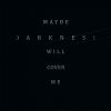 Maybe Darkness Will Cover Me (2021)